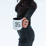 Don't Talk To Me Mug