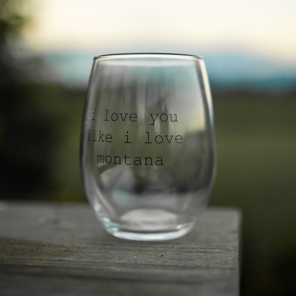 I Love You Like I Love Montana Stemless Wine Glass - The Montana Scene