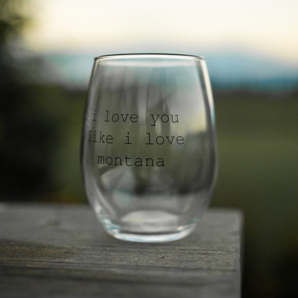 I Love You Like I Love Montana Stemless Wine Glass - The Montana Scene