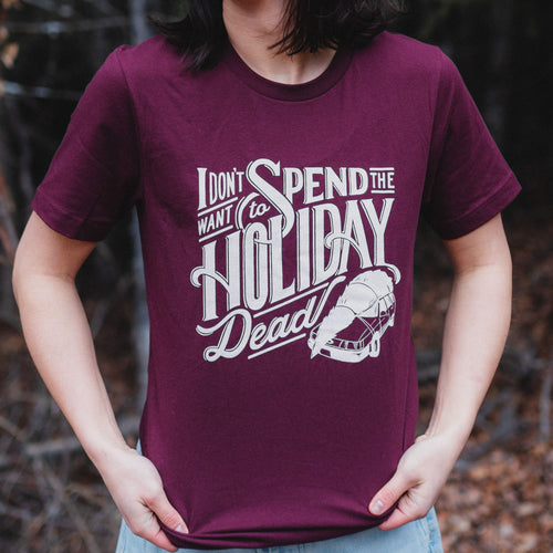 Don't Spend the Holiday Dead Unisex Tee - Maroon