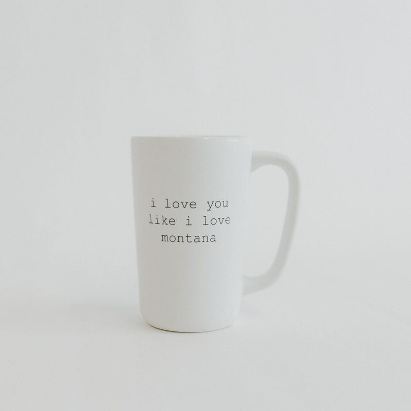 I Love You Like I Love Montana Mug - White