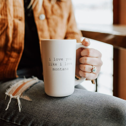 I Love You Like I Love Montana Mug - White